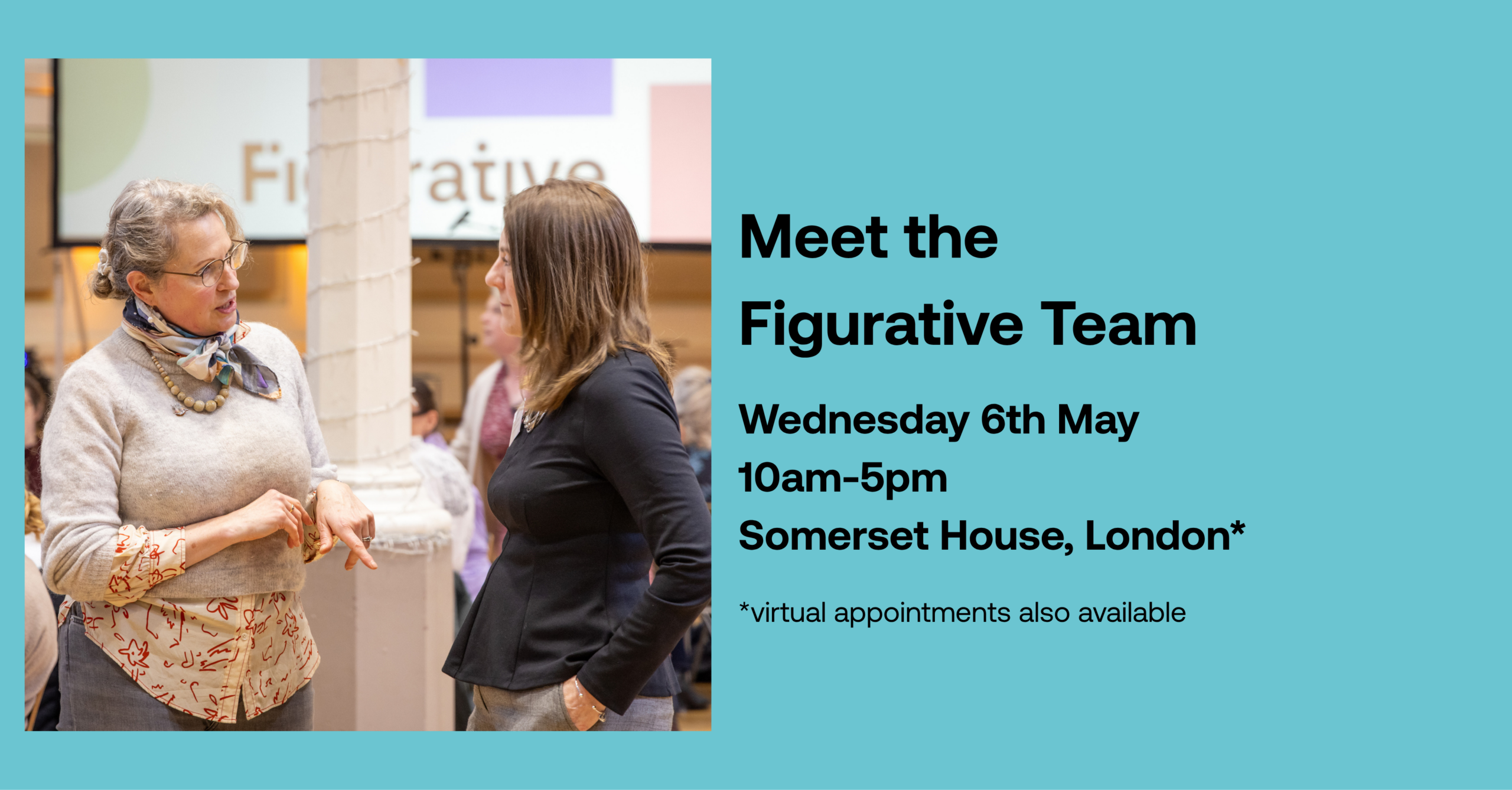 Two women stand talking at at brightly lit event with branding behind them. Blue background with black text on top reads Meet the Figurative team Wednesday 6th May.